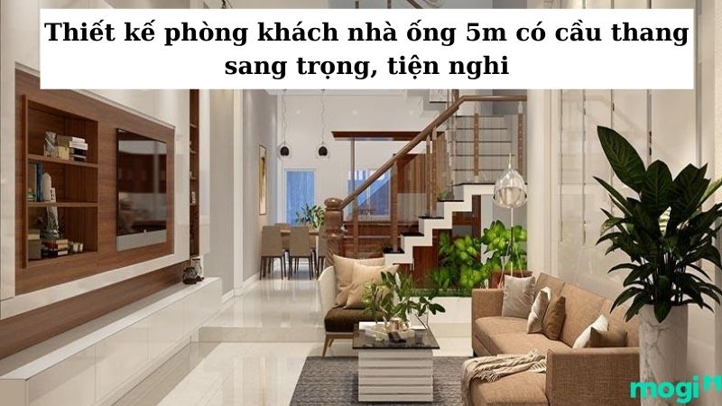 Thiết Kế Phòng Khách Nhà Ống 5M Có Cầu Thang Sang Trọng, Tiện Nghi | Mogi